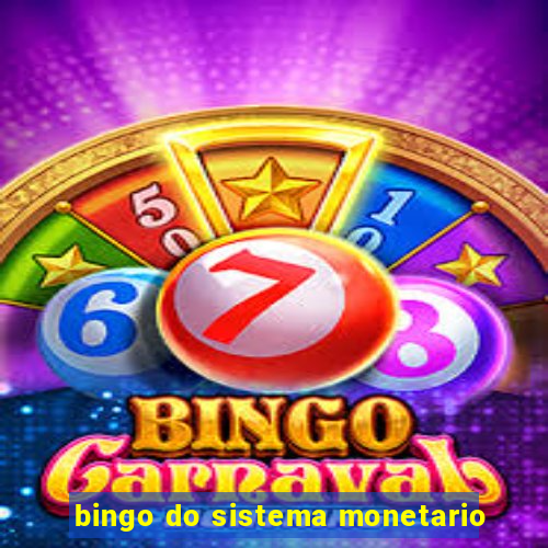 bingo do sistema monetario